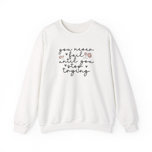 You NEVER fail! Keep Going & Stay Cozy: Motivational Sweater for the Girlies. Fall Inspiration Sweater for a Super Cozy Season, Never Fail Until You Stop Trying,