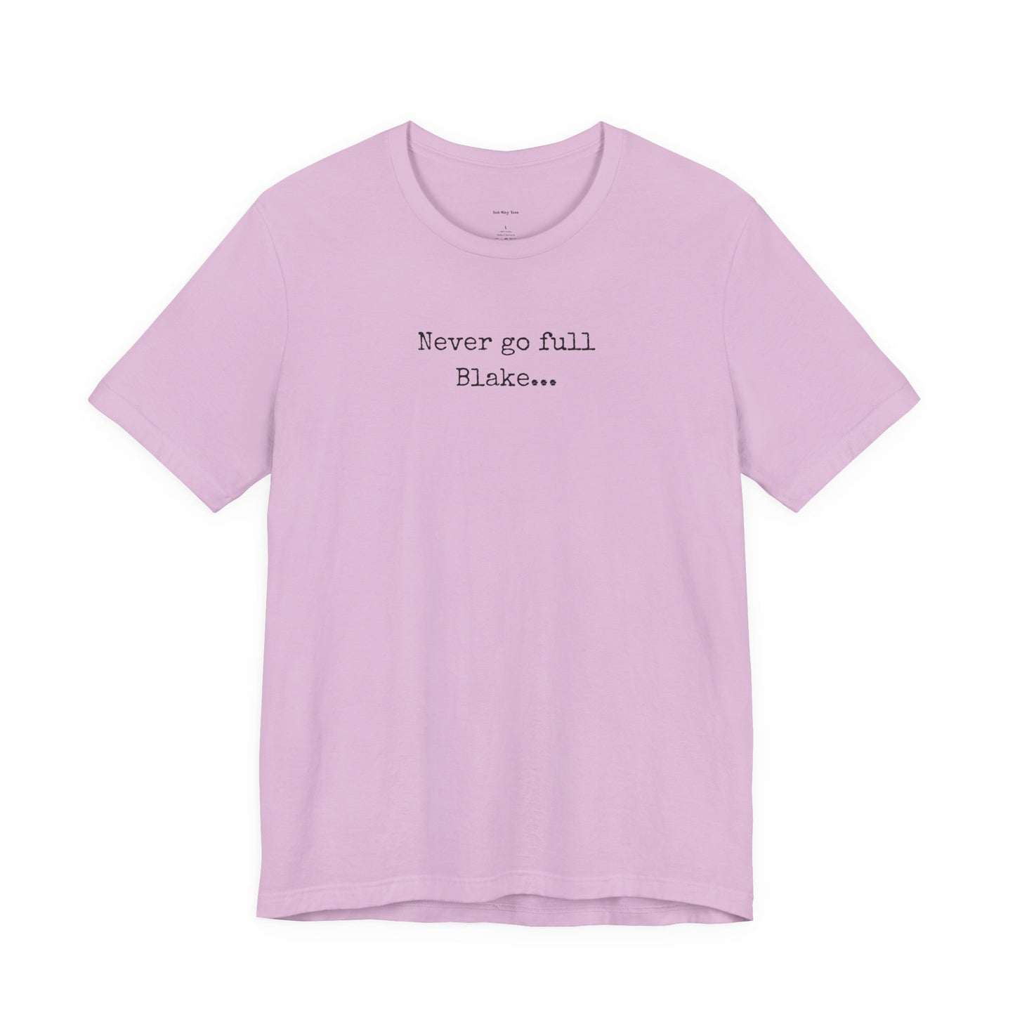 Light purple t-shirt with text 'Never go full Blake