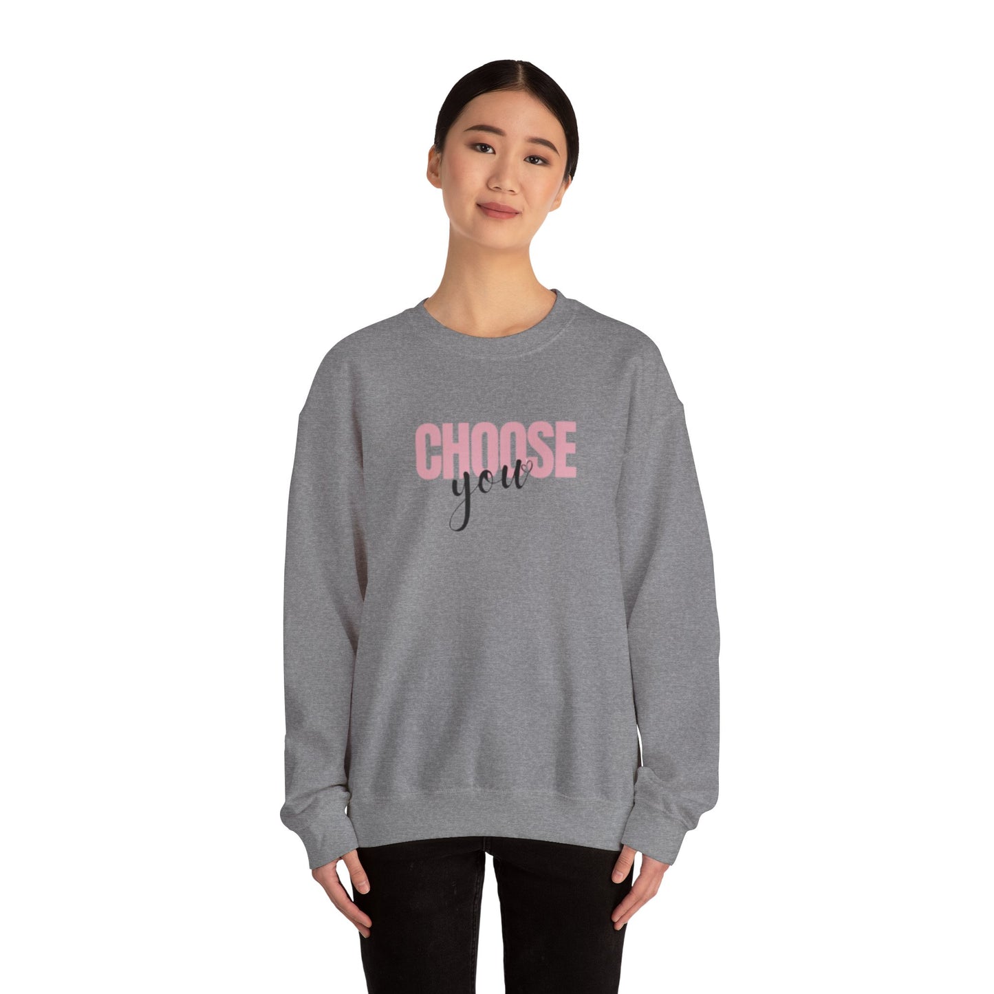 Choose You Crewneck Sweatshirt, Motivational and Inspiring Pullover, Super Comfy, Self-Care Gift for Her, Midweight softstyle fleece hoodie