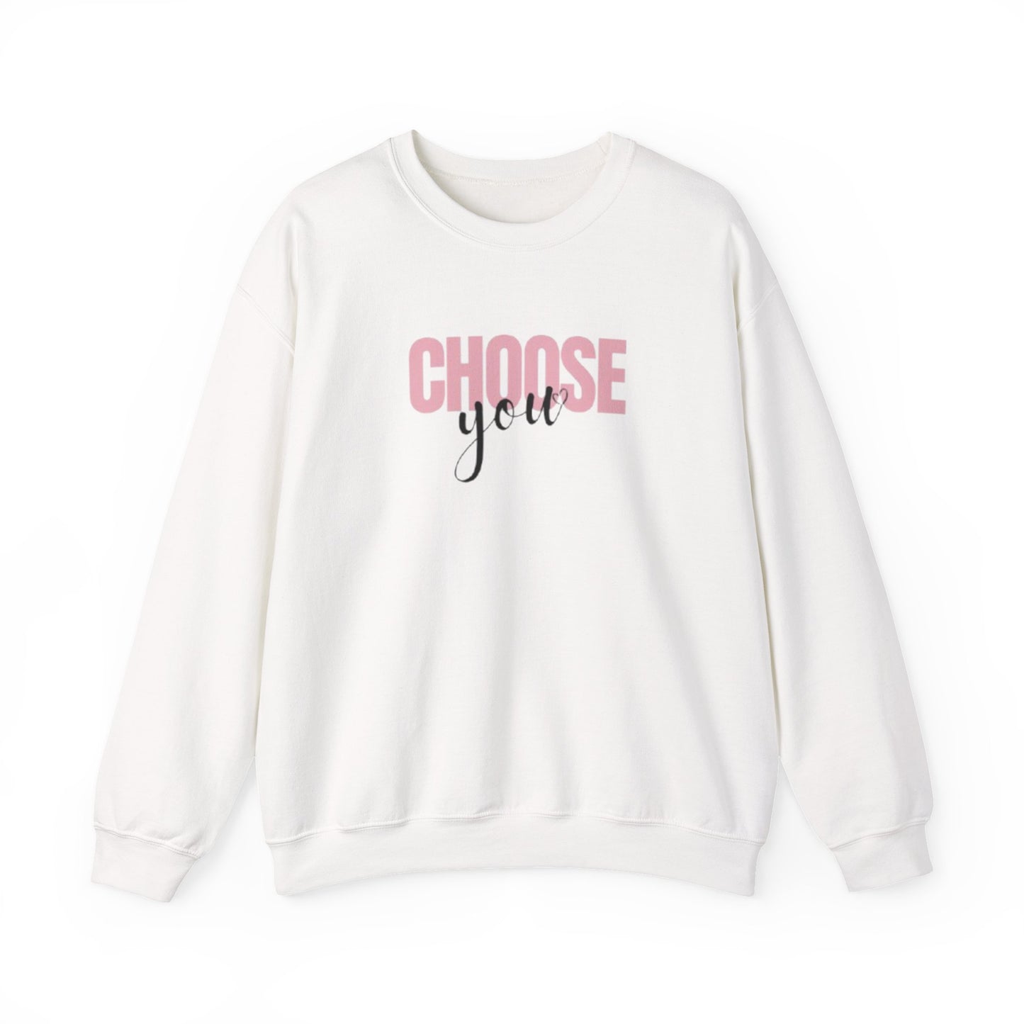 Choose You Crewneck Sweatshirt, Motivational and Inspiring Pullover, Super Comfy, Self-Care Gift for Her, Midweight softstyle fleece hoodie