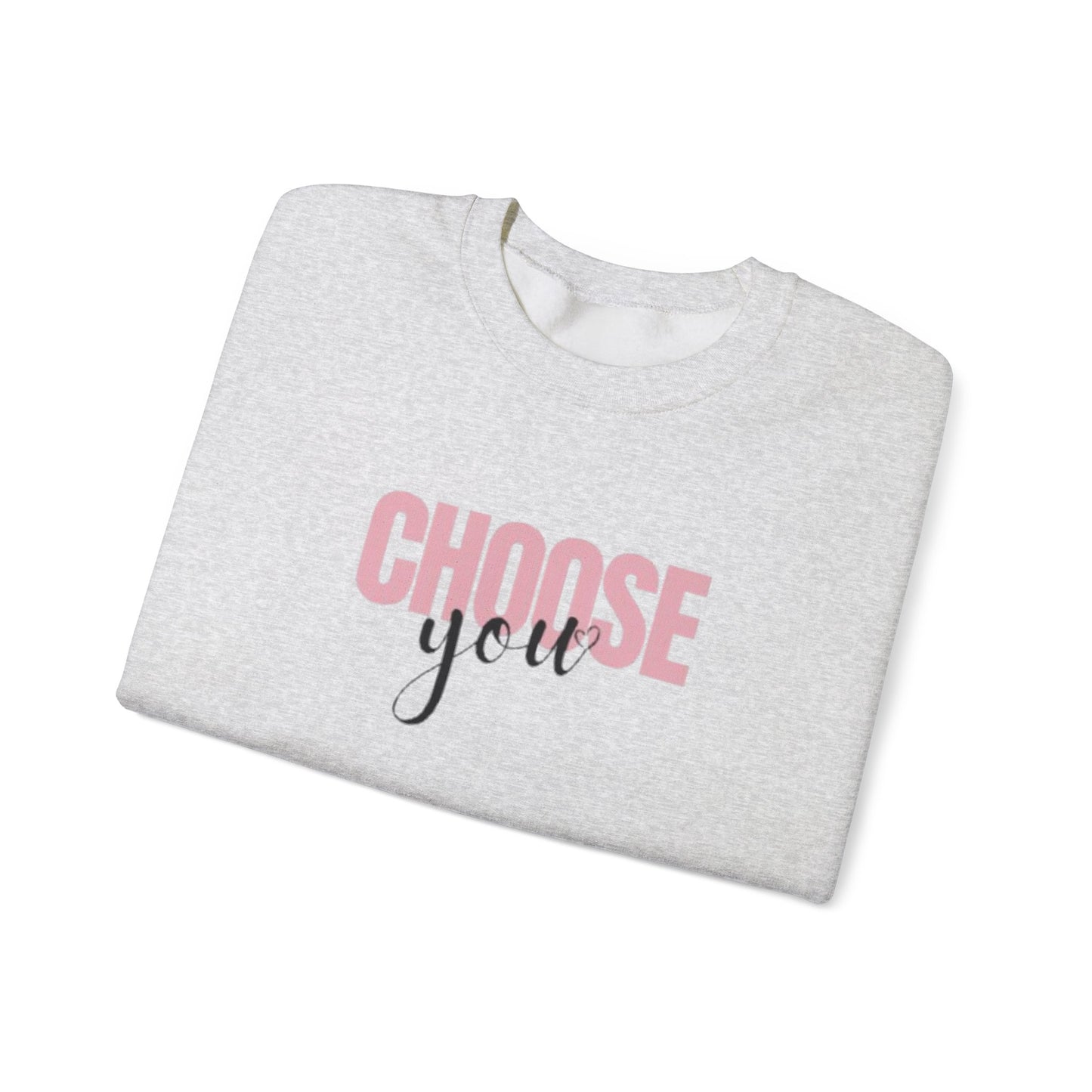 Choose You Crewneck Sweatshirt, Motivational and Inspiring Pullover, Super Comfy, Self-Care Gift for Her, Midweight softstyle fleece hoodie