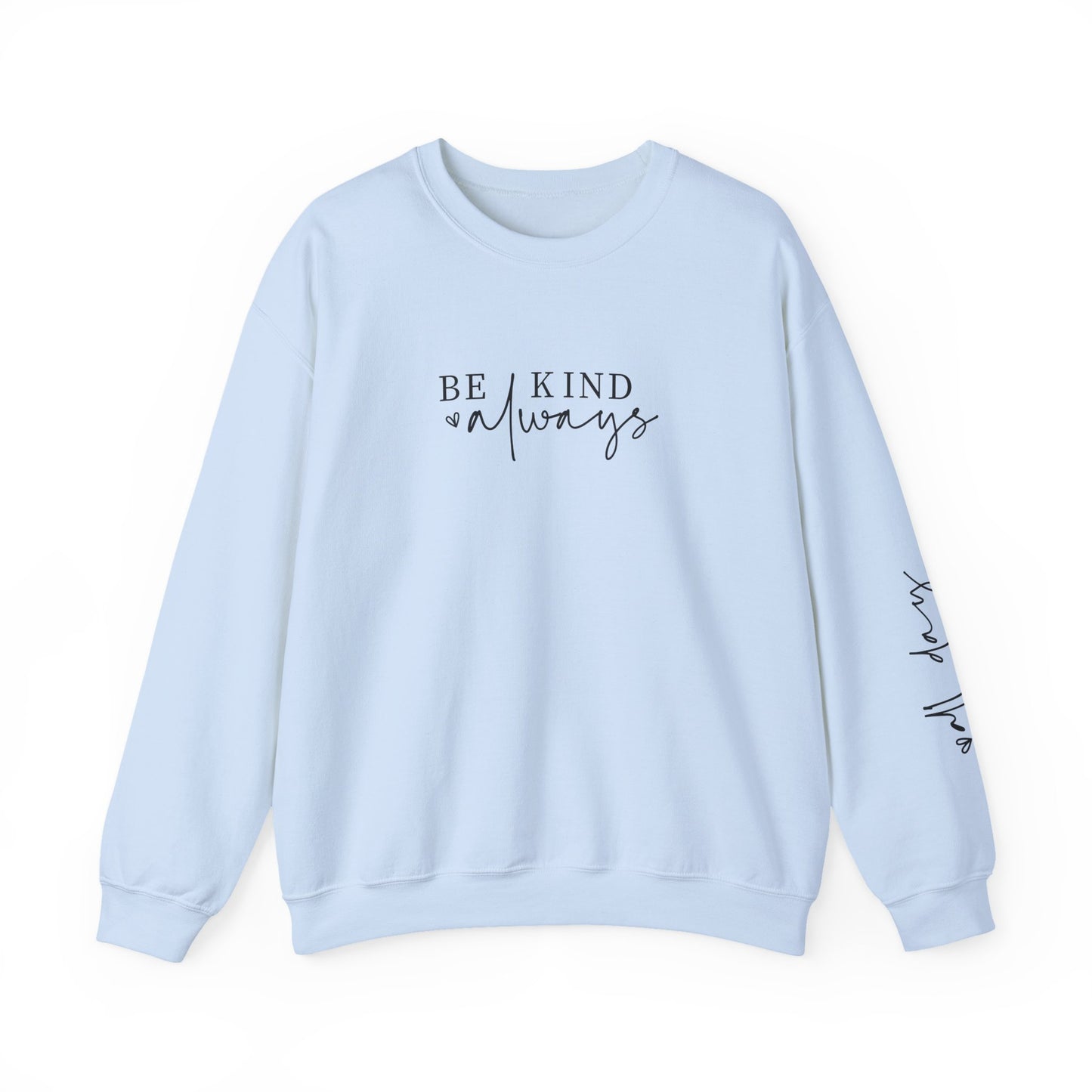 Be Kind Always With Sleeve Design l Inspirational Crewneck l Motivational Sweater, SUPER COMFY, Sleeve Design Gifts for Her l Back to School
