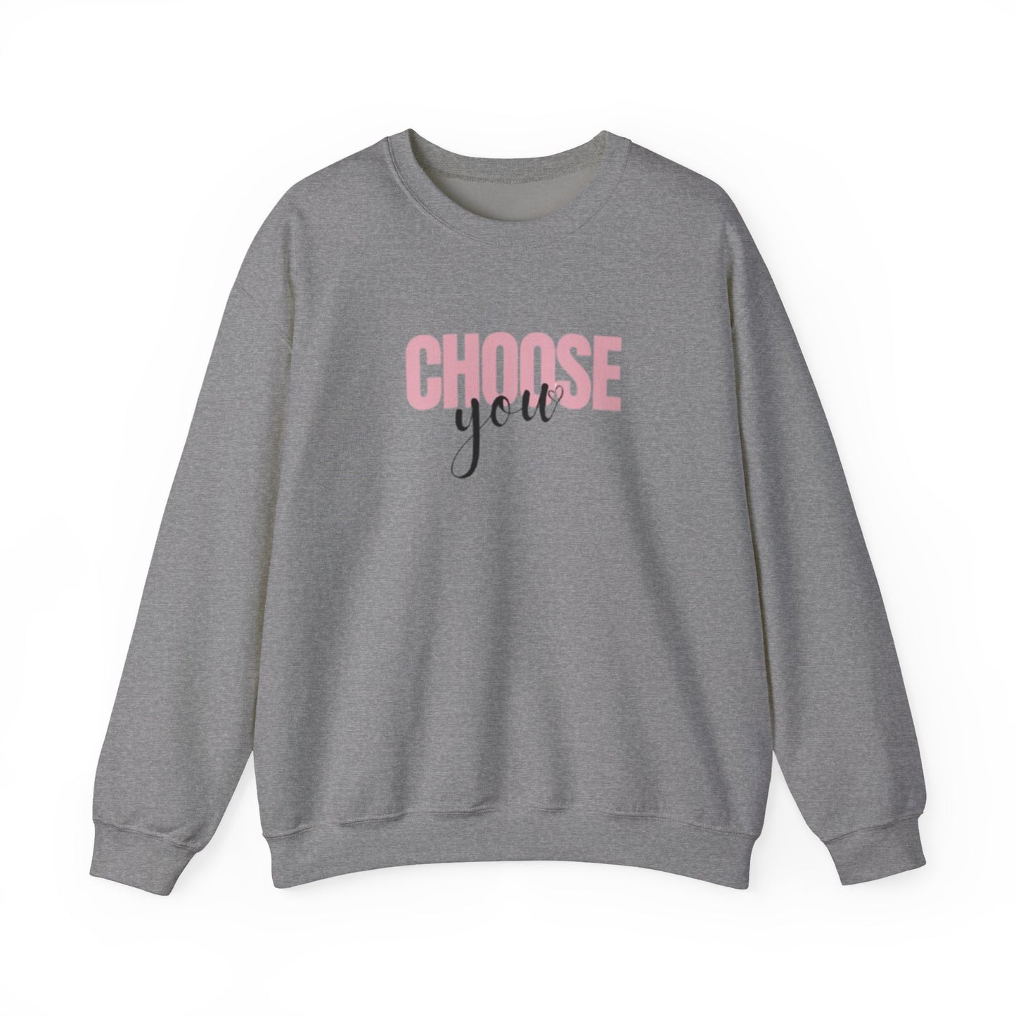Choose You Crewneck Sweatshirt, Motivational and Inspiring Pullover, Super Comfy, Self-Care Gift for Her, Midweight softstyle fleece hoodie