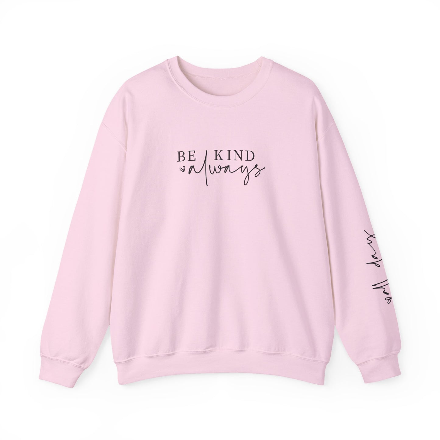 Be Kind Always With Sleeve Design l Inspirational Crewneck l Motivational Sweater, SUPER COMFY, Sleeve Design Gifts for Her l Back to School