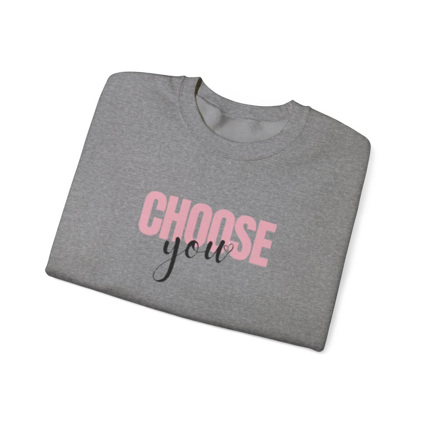 Choose You Crewneck Sweatshirt, Motivational and Inspiring Pullover, Super Comfy, Self-Care Gift for Her, Midweight softstyle fleece hoodie