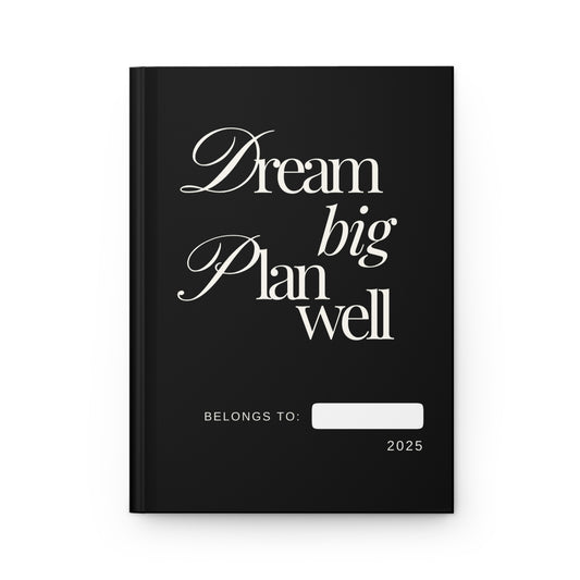 Dream Big, Plan Well: Inspirational Hardcover Notebook with Lined Pages. 2025 Planner.