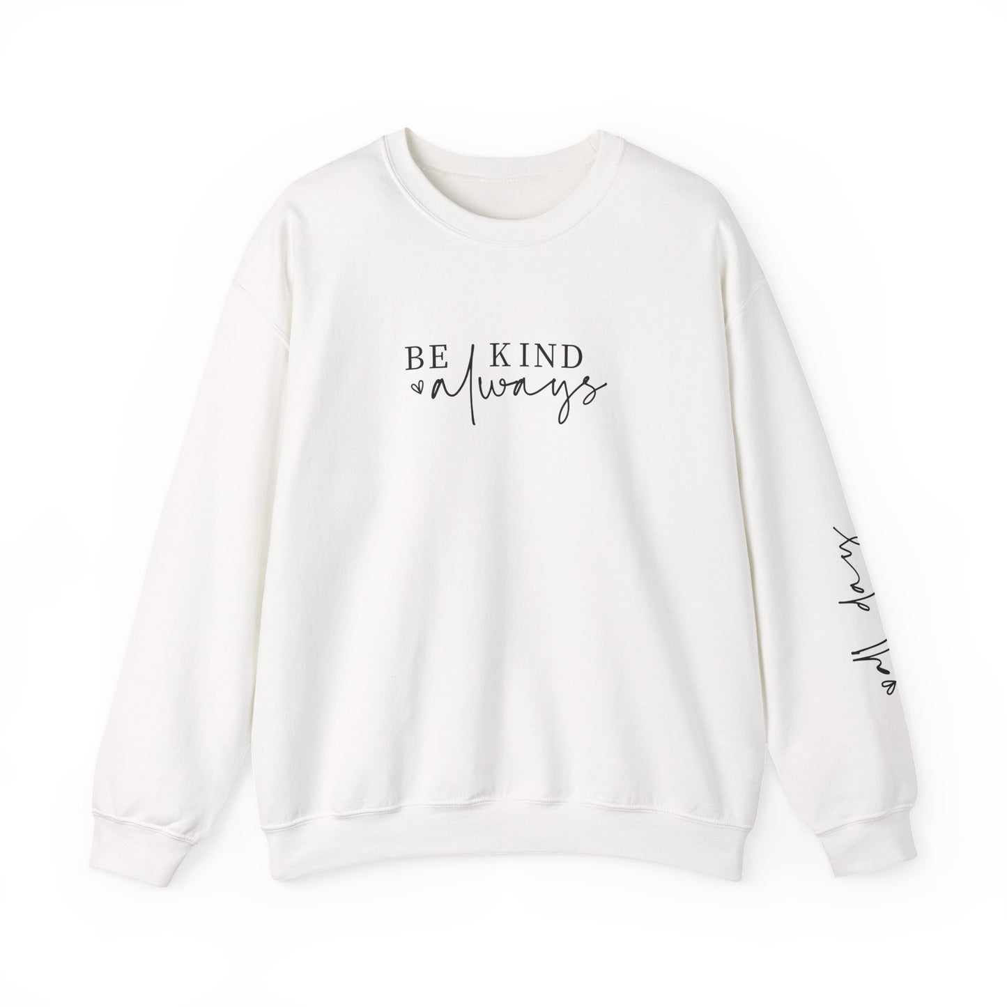 Be Kind Always With Sleeve Design l Inspirational Crewneck l Motivational Sweater, SUPER COMFY, Sleeve Design Gifts for Her l Back to School