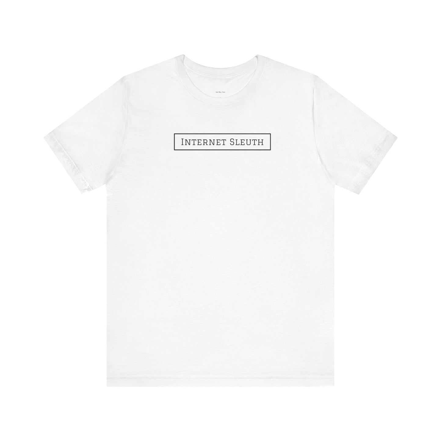 White t-shirt with 'INTERNET SLEUTH' text on a white background