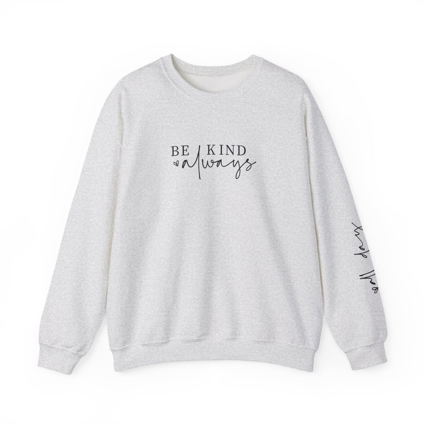 Be Kind Always With Sleeve Design l Inspirational Crewneck l Motivational Sweater, SUPER COMFY, Sleeve Design Gifts for Her l Back to School