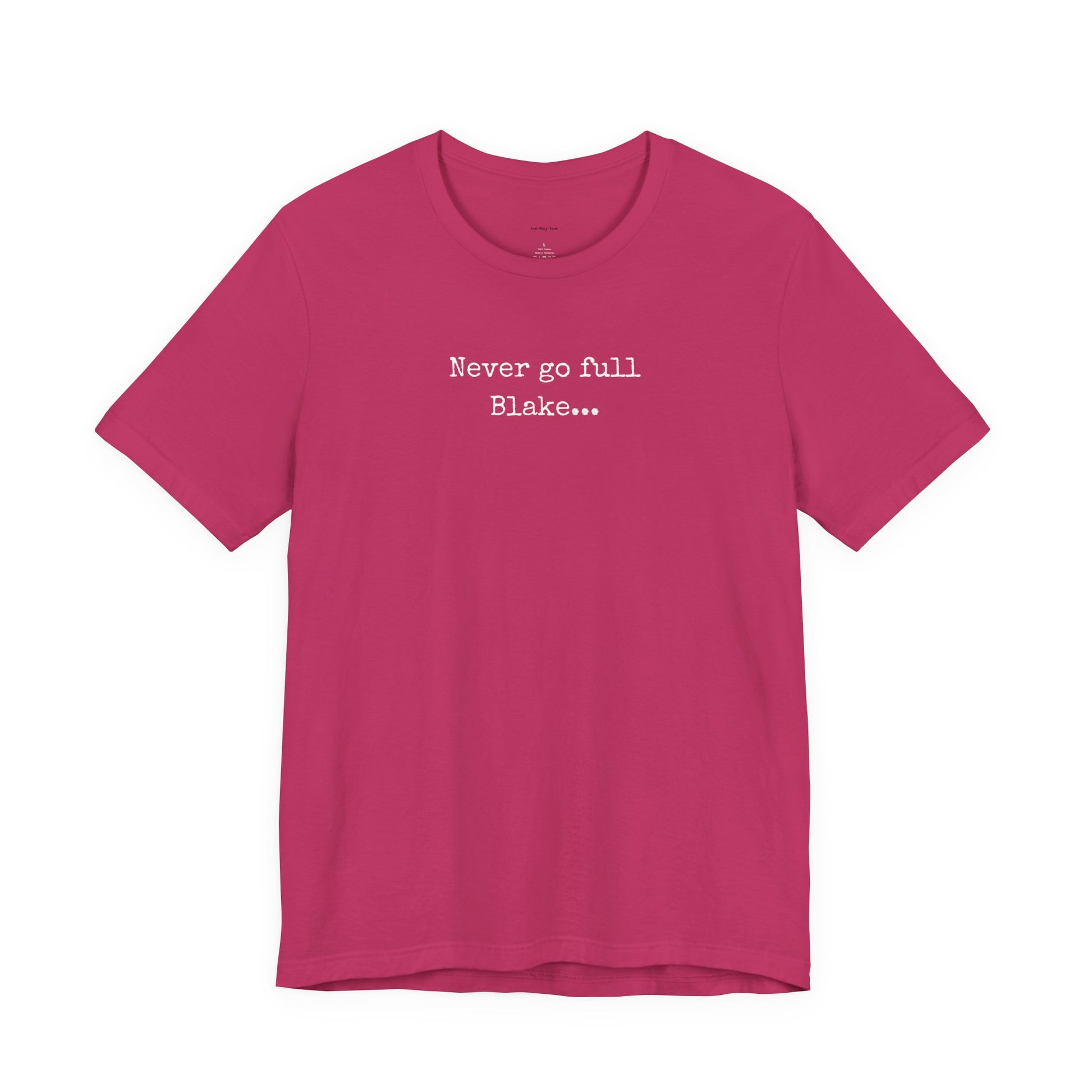 Pink t-shirt with text 'Never go full Blake.