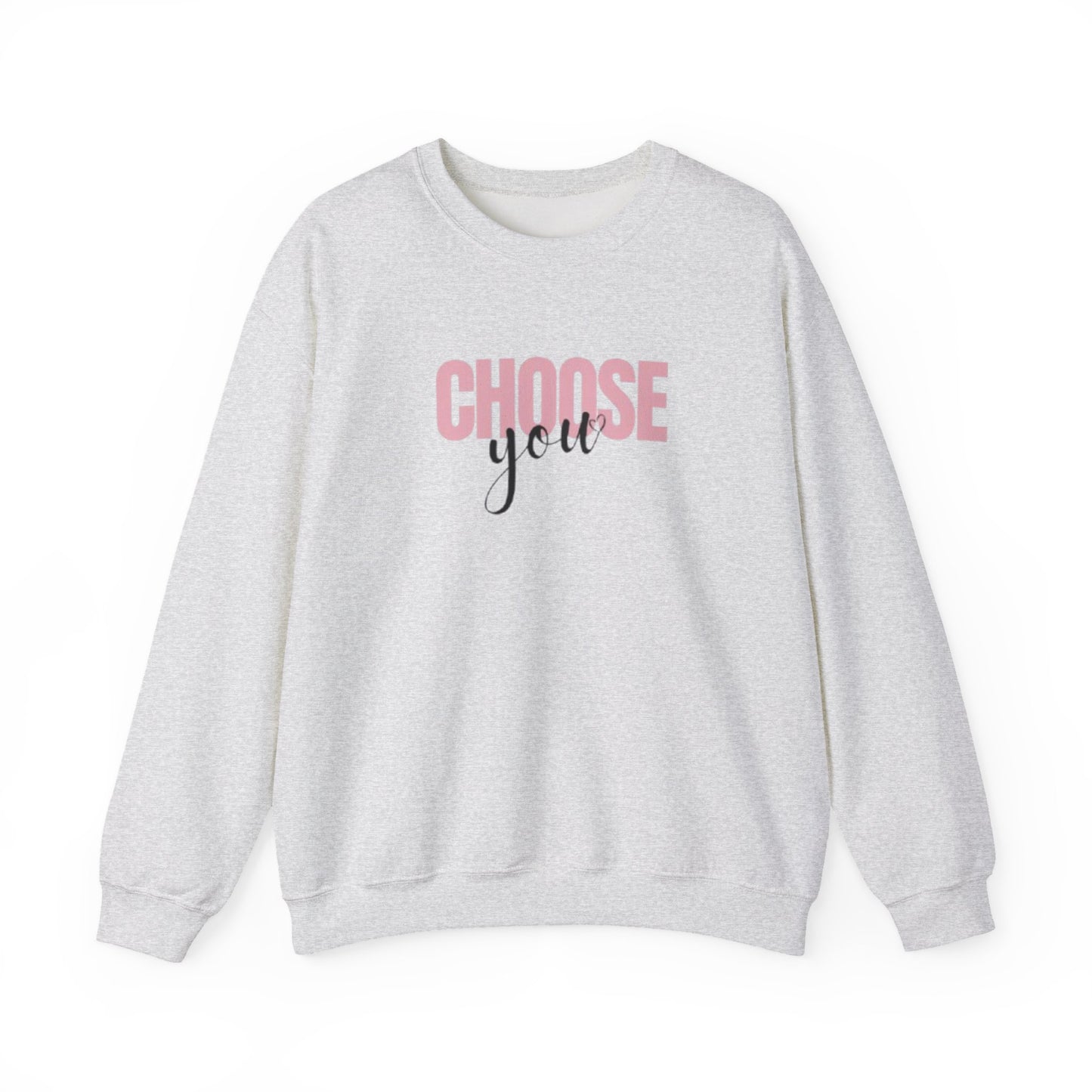 Choose You Crewneck Sweatshirt, Motivational and Inspiring Pullover, Super Comfy, Self-Care Gift for Her, Midweight softstyle fleece hoodie