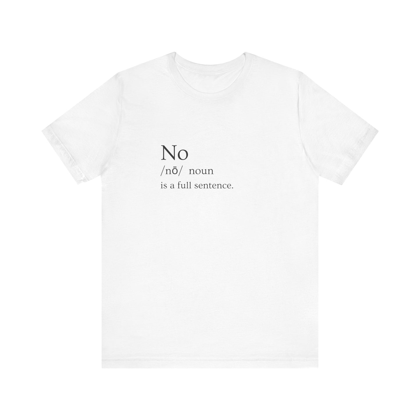 NO is a FULL SENTENCE. T-shirt. Empowerment in Every Stitch: Women's Statement Tee for the Bold & Fearless.  No Means No.