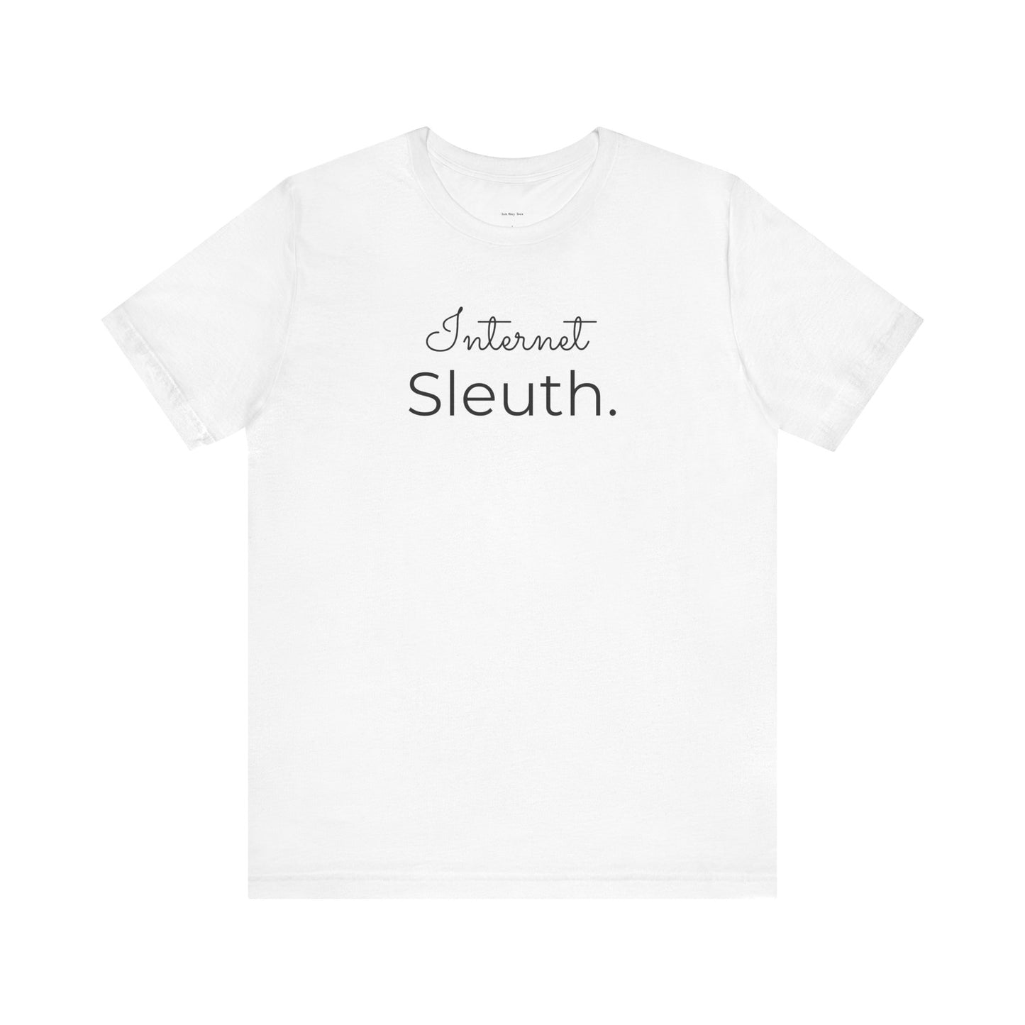 White t-shirt with 'Internet Sleuth.