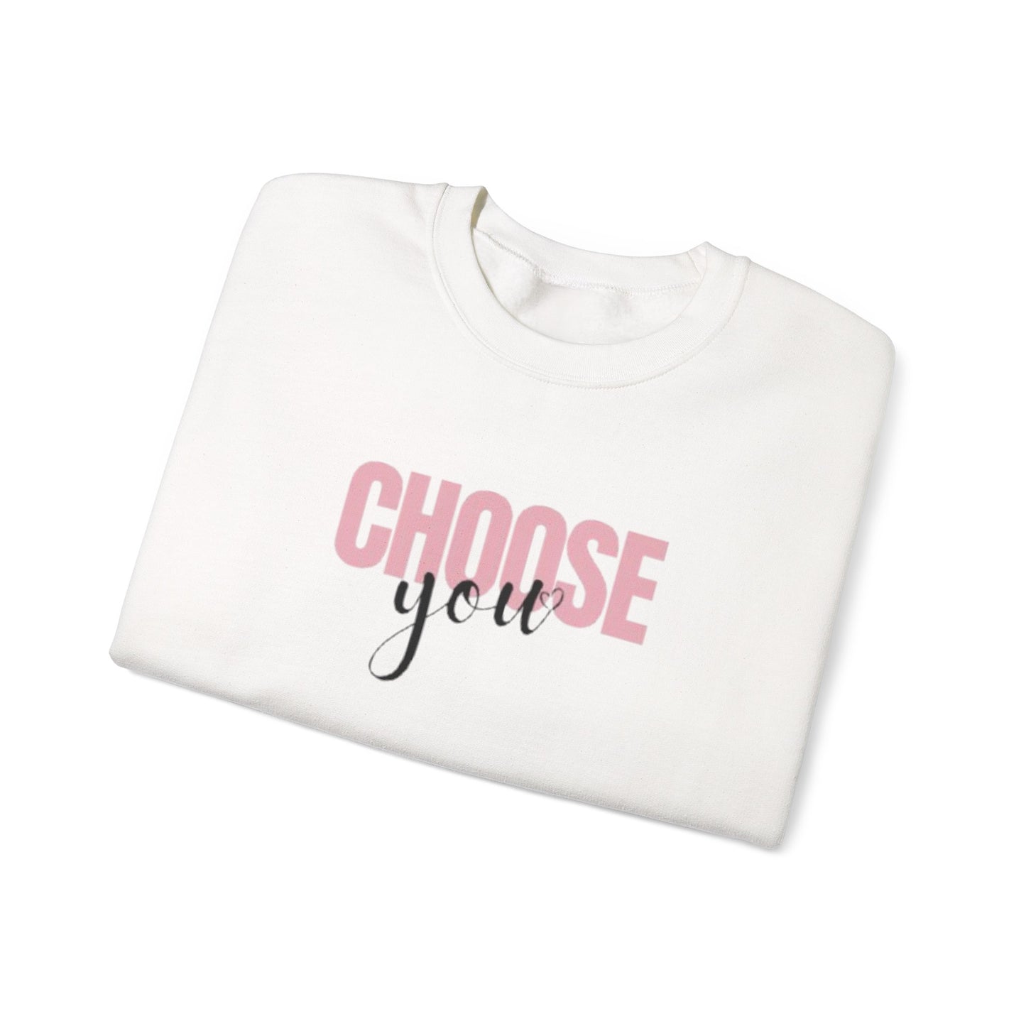 Choose You Crewneck Sweatshirt, Motivational and Inspiring Pullover, Super Comfy, Self-Care Gift for Her, Midweight softstyle fleece hoodie