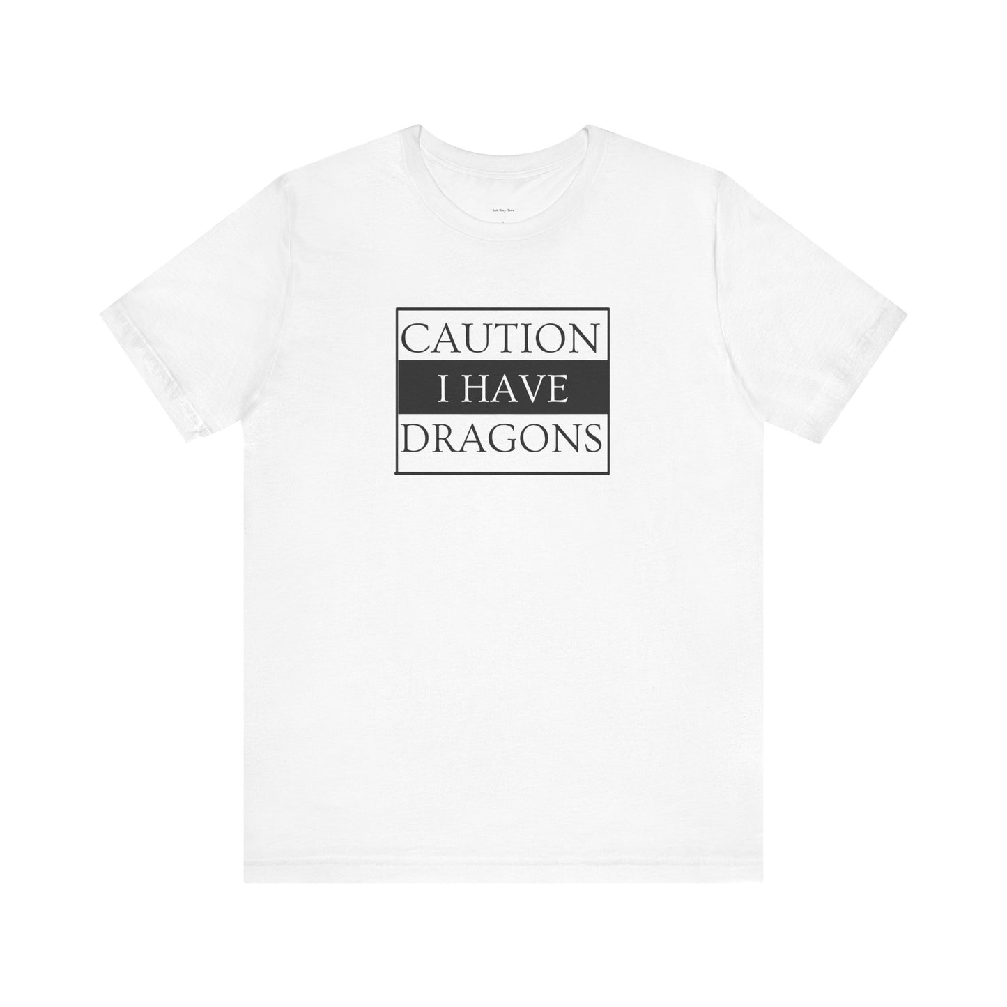 White t-shirt with 'Caution I Have Dragons' text  