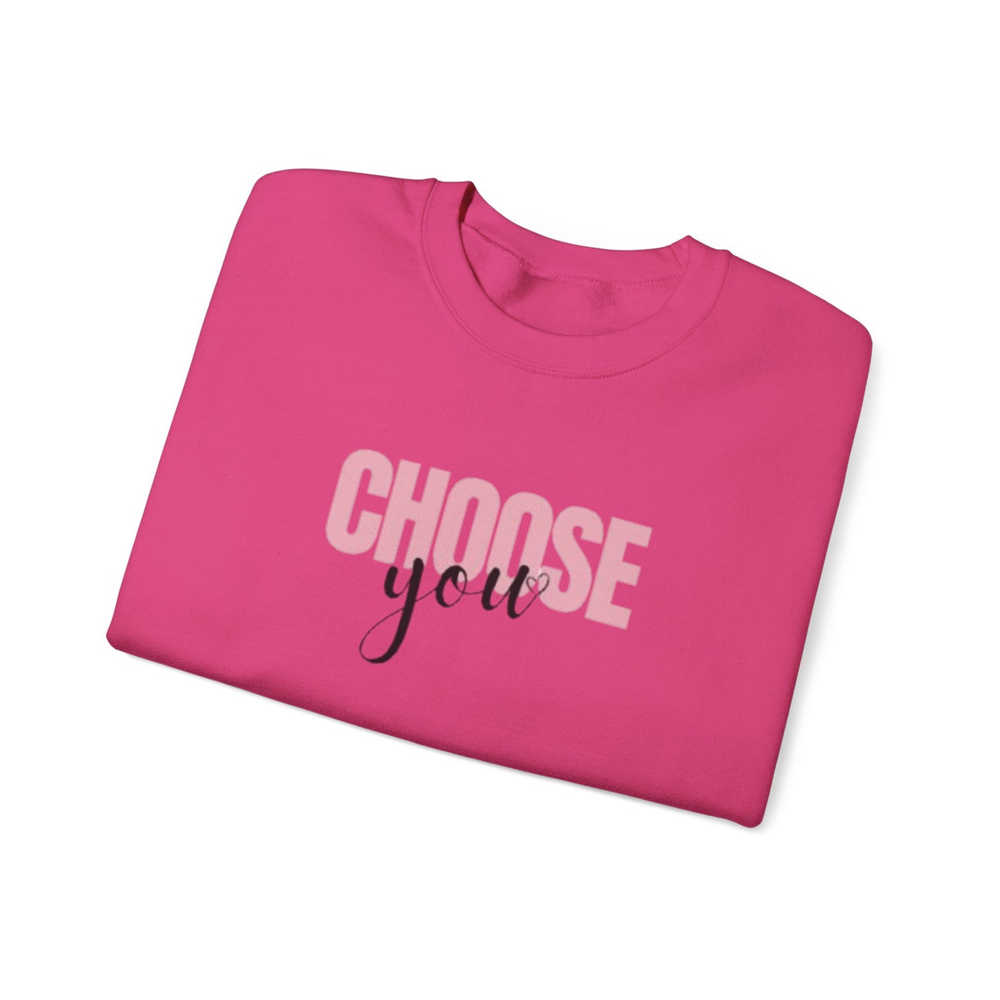 Choose You Crewneck Sweatshirt, Motivational and Inspiring Pullover, Super Comfy, Self-Care Gift for Her, Midweight softstyle fleece hoodie